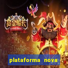 plataforma nova pagando hoje